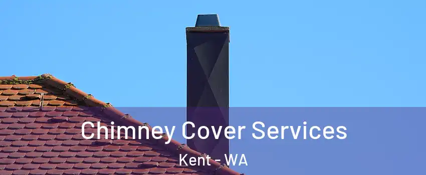  Chimney Cover Services Kent - WA