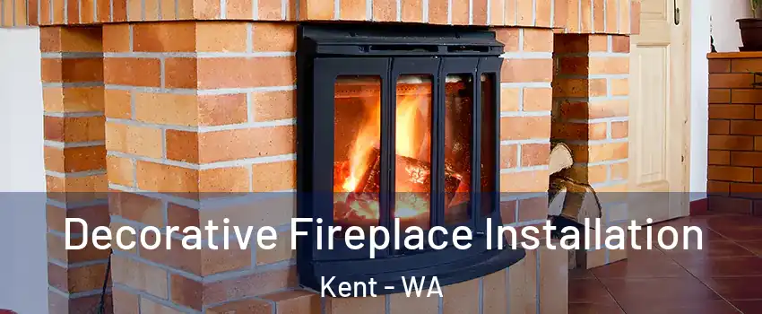  Decorative Fireplace Installation Kent - WA