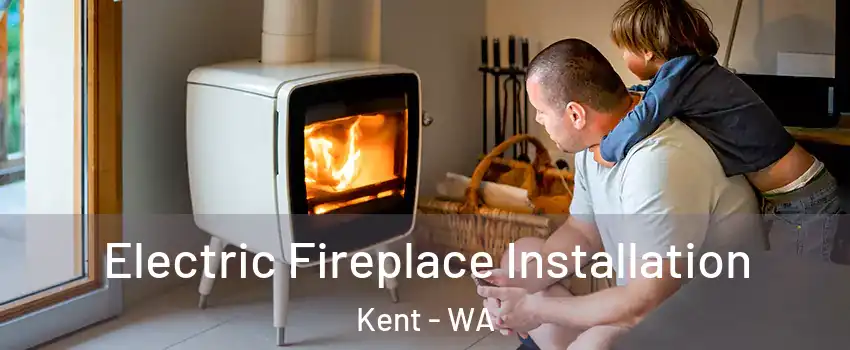  Electric Fireplace Installation Kent - WA