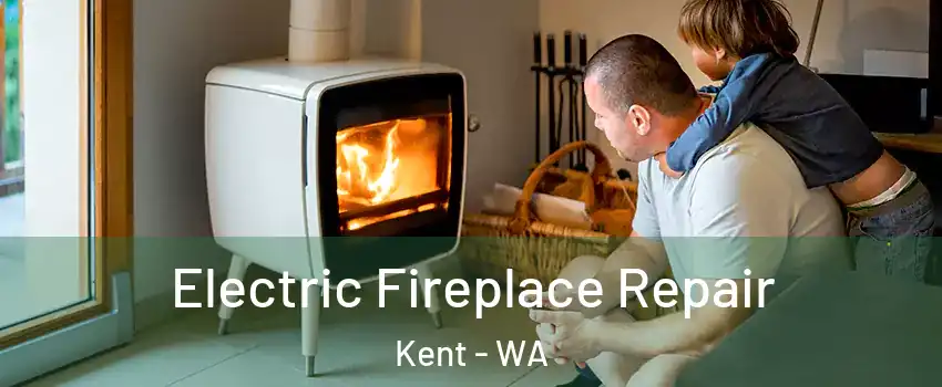  Electric Fireplace Repair Kent - WA