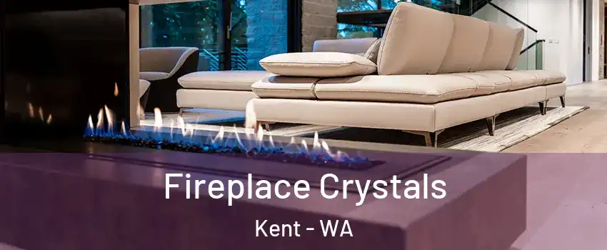  Fireplace Crystals Kent - WA