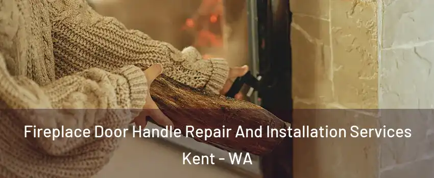  Fireplace Door Handle Repair And Installation Services Kent - WA