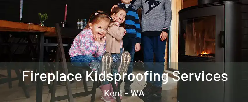  Fireplace Kidsproofing Services Kent - WA