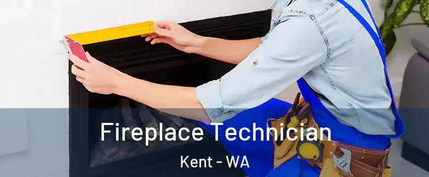  Fireplace Technician Kent - WA