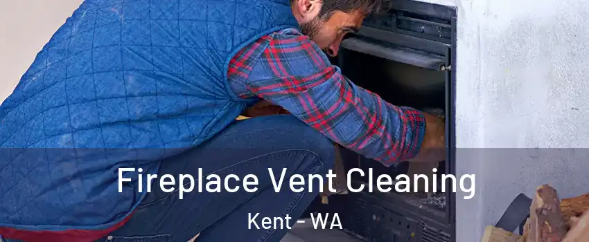  Fireplace Vent Cleaning Kent - WA
