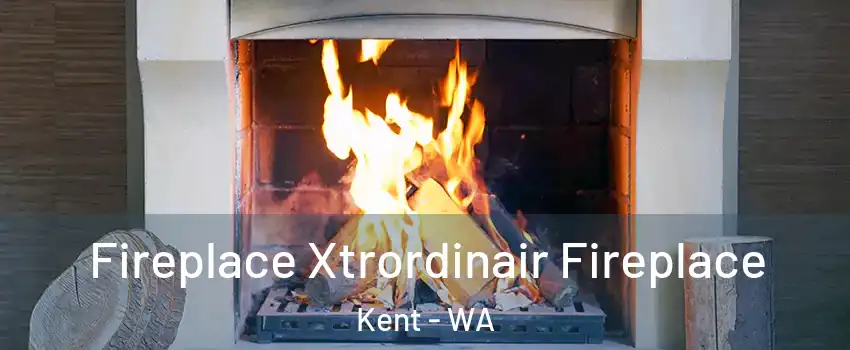  Fireplace Xtrordinair Fireplace Kent - WA