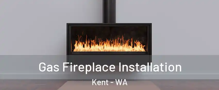  Gas Fireplace Installation Kent - WA