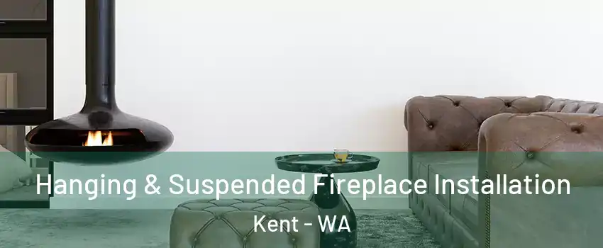  Hanging & Suspended Fireplace Installation Kent - WA