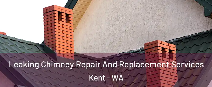  Leaking Chimney Repair And Replacement Services Kent - WA