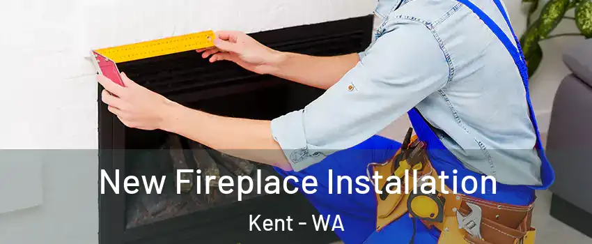  New Fireplace Installation Kent - WA