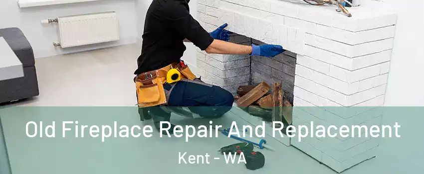  Old Fireplace Repair And Replacement Kent - WA