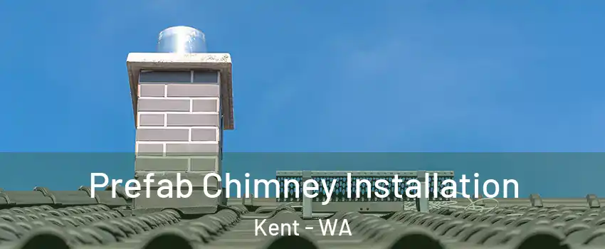  Prefab Chimney Installation Kent - WA