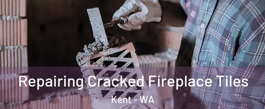  Repairing Cracked Fireplace Tiles Kent - WA