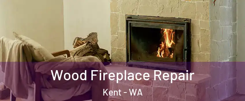  Wood Fireplace Repair Kent - WA